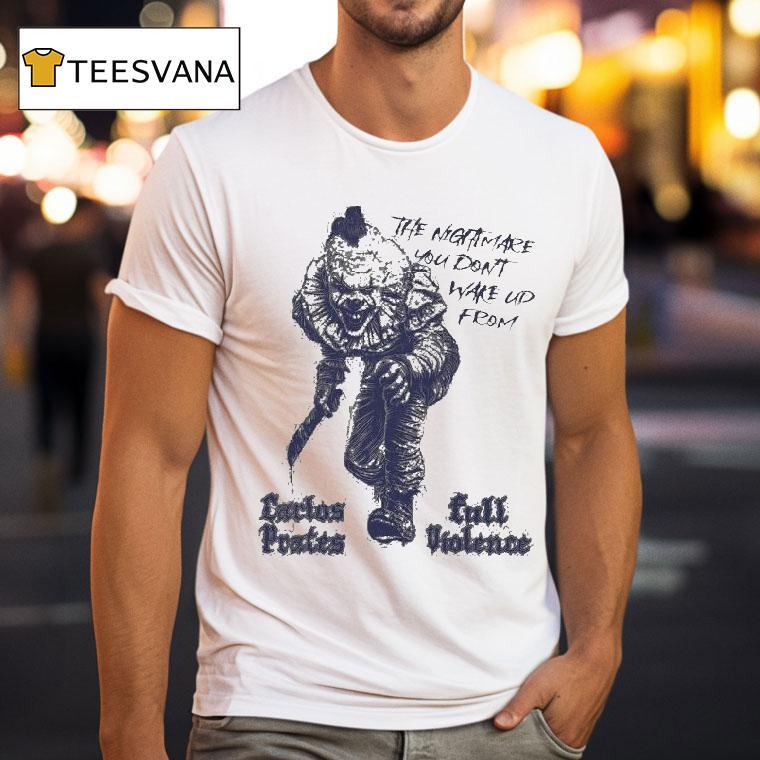 Carlos Prates Terrifier The Nightmare You Don't Wake Up From Full Violence Shirt