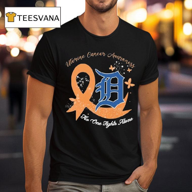 Detroit Tigers Uterine Cancer Awareness No One Fights Alone Shirt