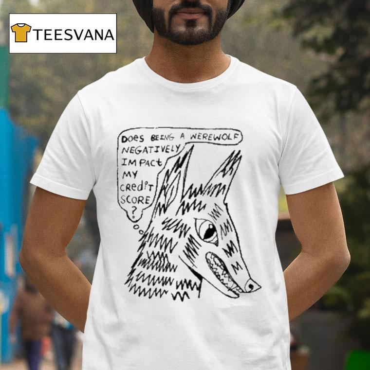 Does Being A Werewolf Negatively Impact My Credit Score Shirt