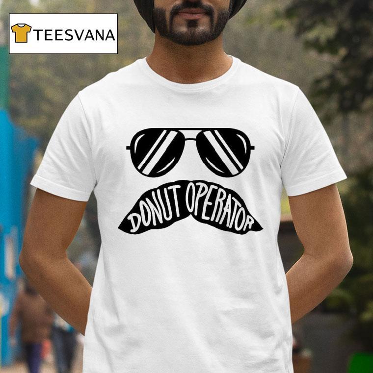 Donut Operator Stache Glasses Shirt