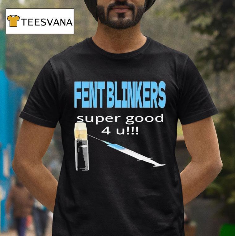 Fent Blinkers Super Good 4 U Shirt