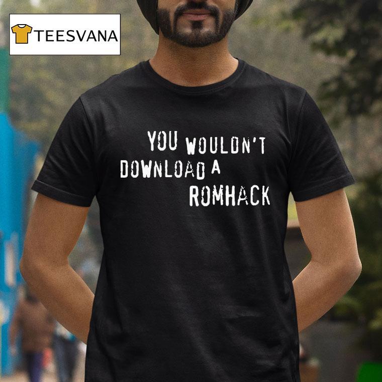 Grandpoobear You Wouldn't Download A Romhack Shirt