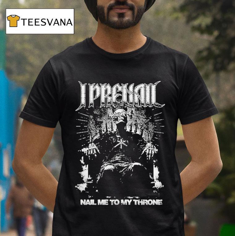 I Prevail Nail Me To My Throne Annihilate Shirt
