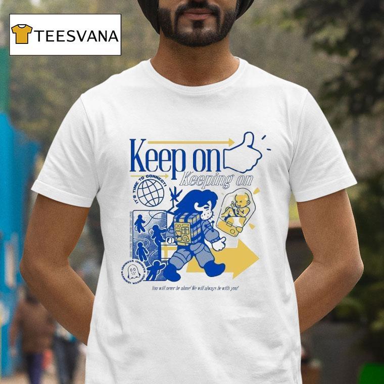 Keep On Keeping On Time To Connect! You Will Never Be Alone We Will Always Be With You Shirt