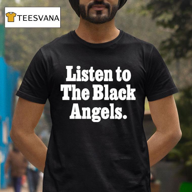 Listen To The Black Angels Shirt
