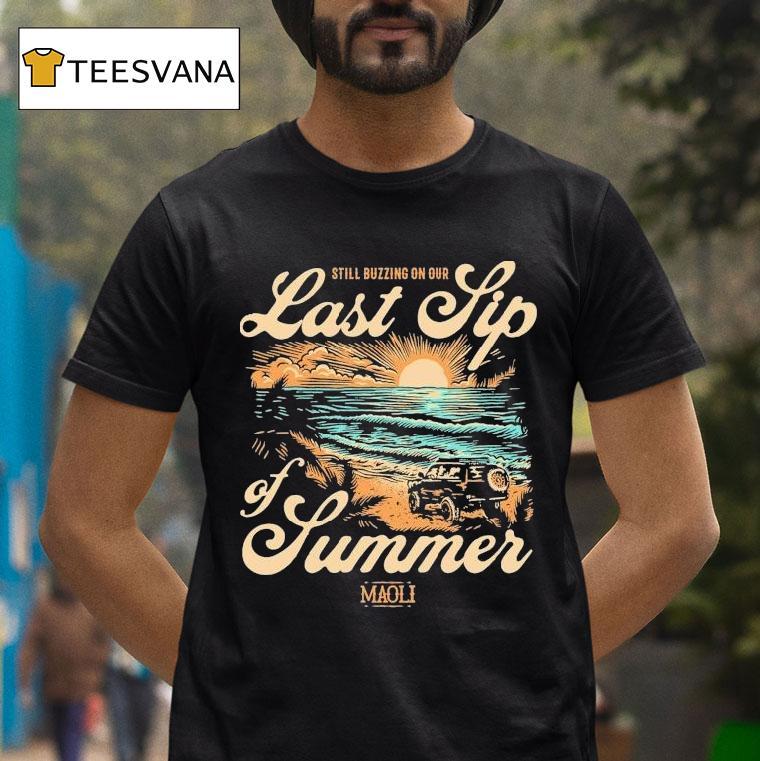 Maoli Last Sip Of Summer Still Buzzing On Tour 2025 Sunset Beach Shirt