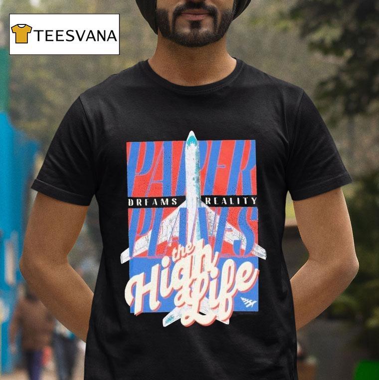 Paper Planes Dreams Reality The High Life Shirt