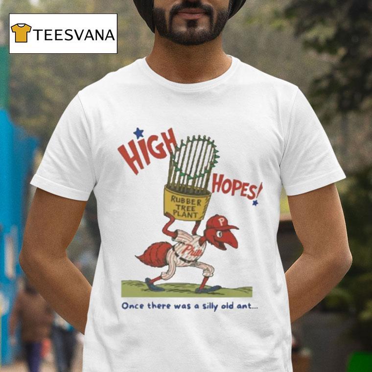 Philadelphia Phillies High Hopes Once There Was A Silly Old Ant Rubber Tree Plant Bella Canvas Mascot Shirt