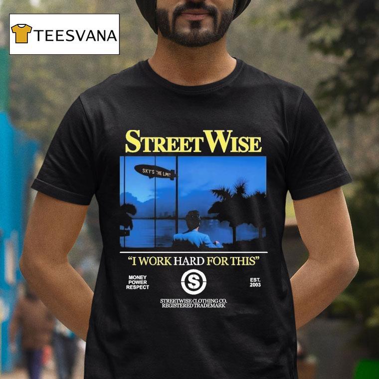 Streetwise I Work Hard Work For This Money Power Respect Est 2003 Shirt