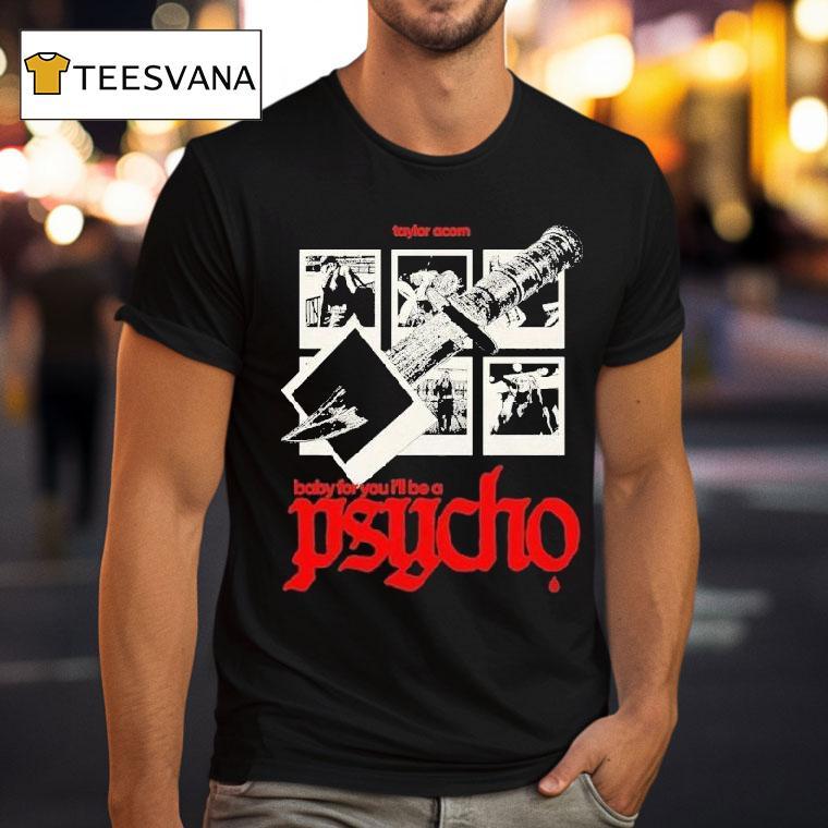 Taylor Acorn Baby For You I'll Be A Psycho Dagger Shirt