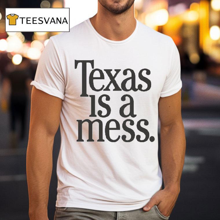Texas Is A Mess Shirt