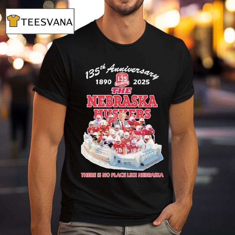 The Nebraska Cornhuskers 135th Anniversary 1890-2025 There Is No Place Like Nebraska Shirt