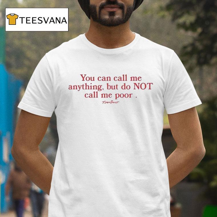 Tommyinnit You Can Call Me Anything But Do Not Call Me Poor Shirt