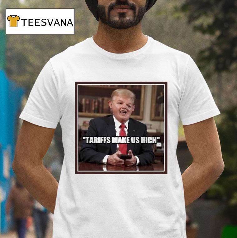 Trump Tariffs Make Us Rich Shirt