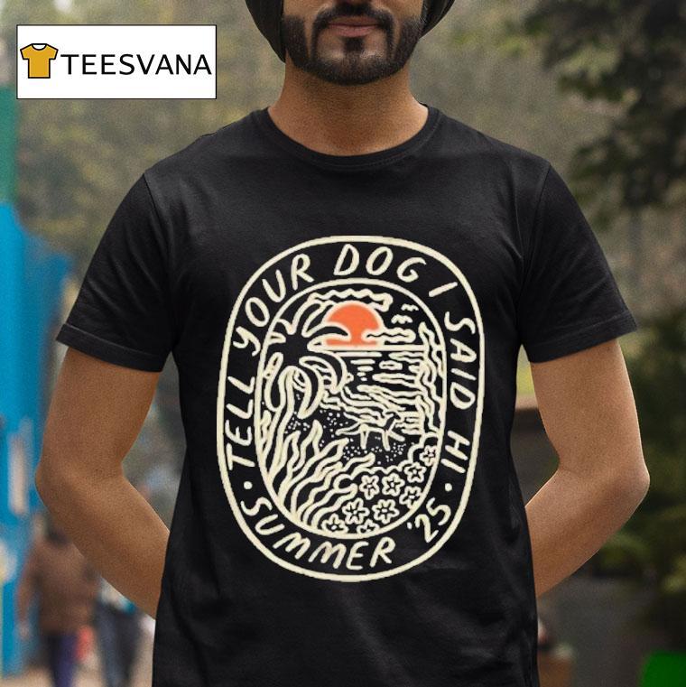 Weratedogs Tell Your Dog I Said Hi Summer 2025 Beach Badge Shirt