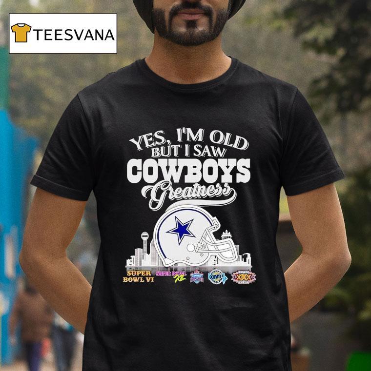 Yes I'm Old But I Saw Dallas Cowboys Greatness Super Bowl City Skyline Shirt