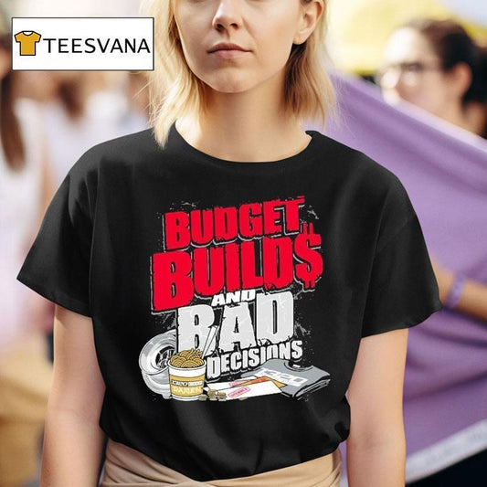 1320video Budget Builds And Bad Decisions Shirt