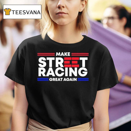 1320video Make Street Racing Great Again Shirt