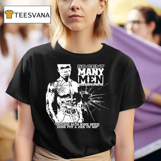 50 Cent Many Men Wish Death Upon Me Psychic Says Some Bitch Done Put A Hex On Me Shirt