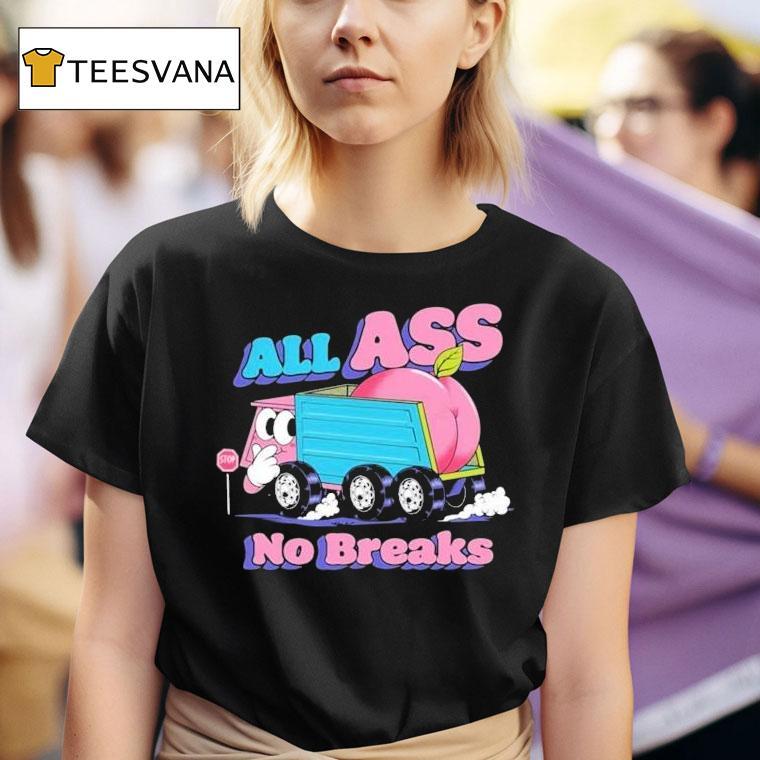 All Ass No Breaks Peaches Shirt