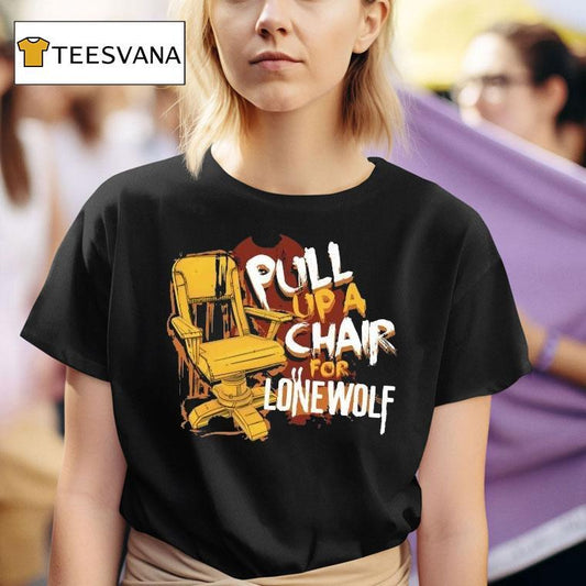 Bendy Pull Up A Chair For Lone Wolf Chair Shirt