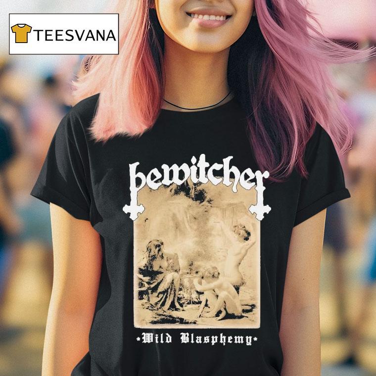 Bewitcher Wild Blasphemy Shirt