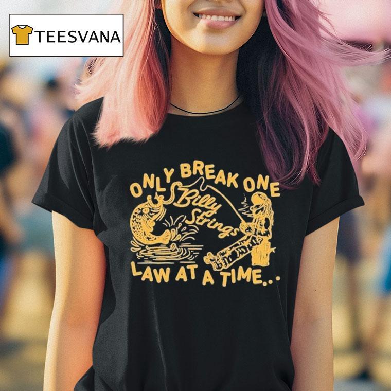 Billy Strings Only Break One Law At A Time Shirt