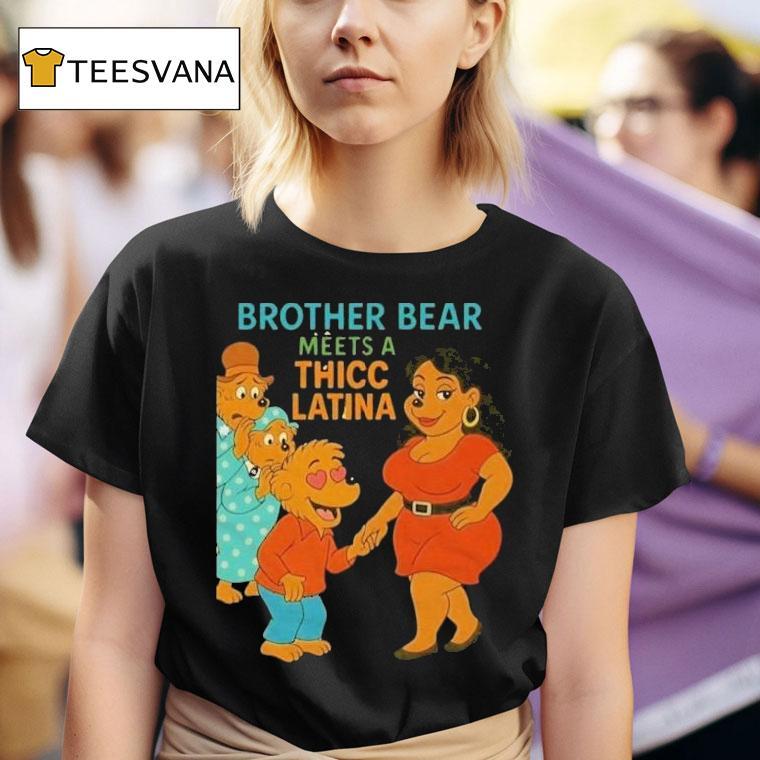 Brother Bear Meets A Thicc Latina Parody Shirt