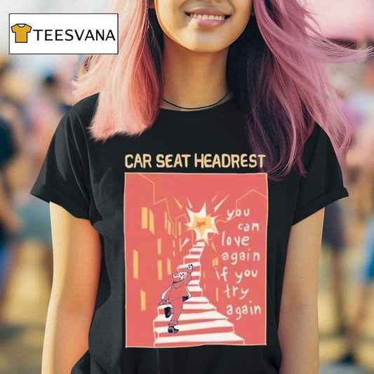 Car Seat Headrest You Can Love Again If You Try Again Shirt