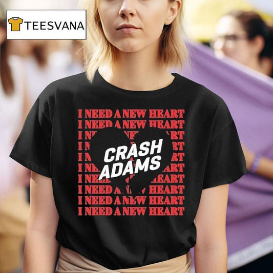 Crash Adams I Need A New Heart Shirt