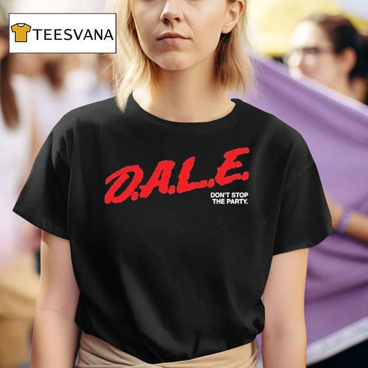 Dale Don't Stop The Party Shirt