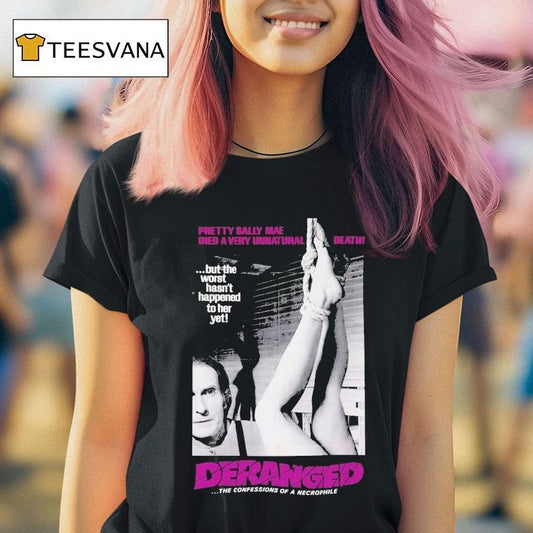 Deranged Pretty Sally Mae Died A Very Unnatural Death But The Worst Hasn't Happened To Her Yet The Confessions Of Necrophile Shirt