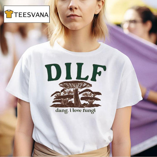 Dilf Dang, I Love Fungi Shirt