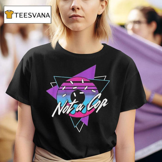 Donut Operator Not A Cop Shirt