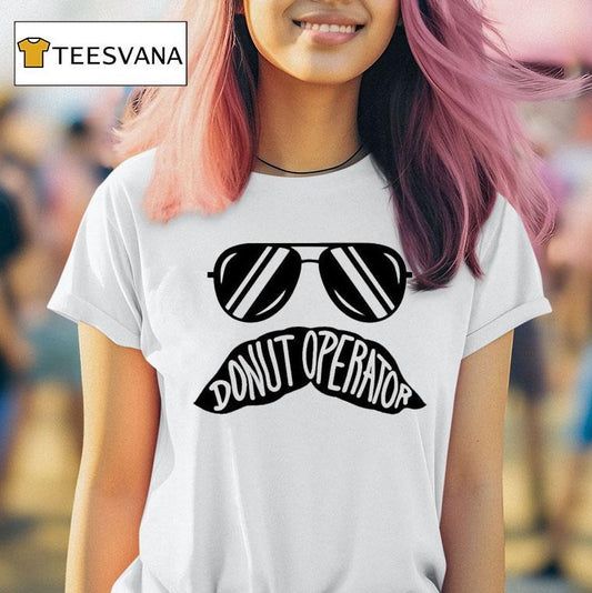 Donut Operator Stache Glasses Shirt