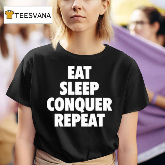 Eat Sleep Conquer Repeat Shirt