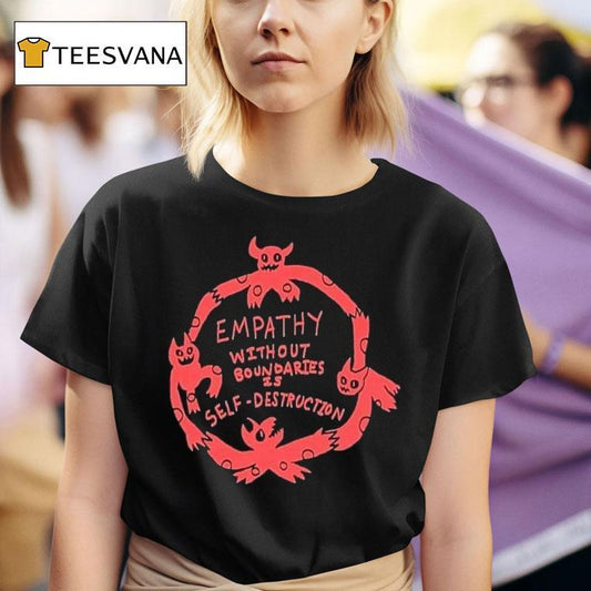 Empathy Without Boundaries Is Self Destruction Shirt