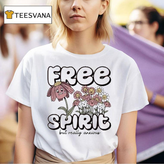 Free Spirit But Really Anxious Shirt