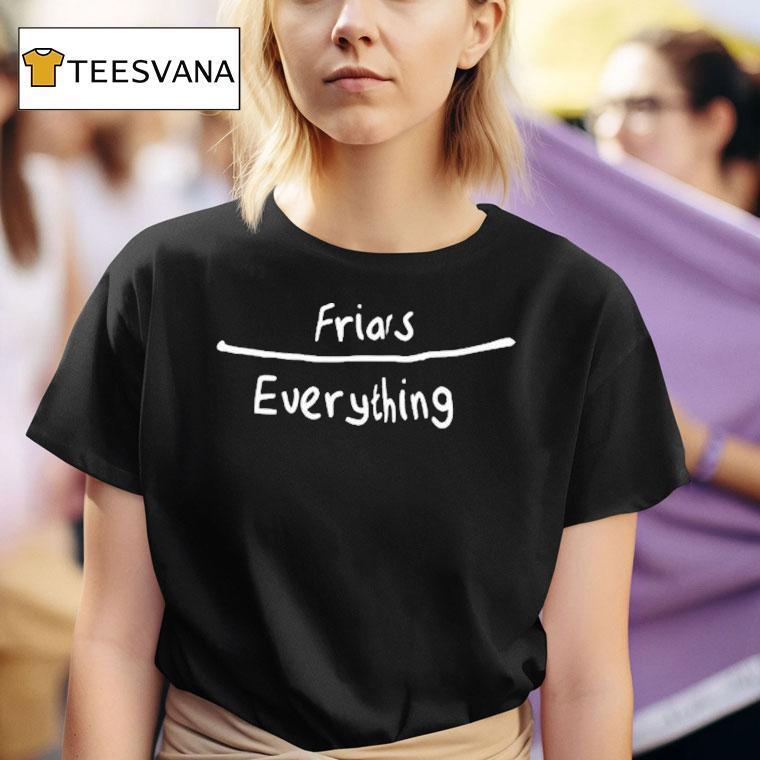 Friars Everything Shirt