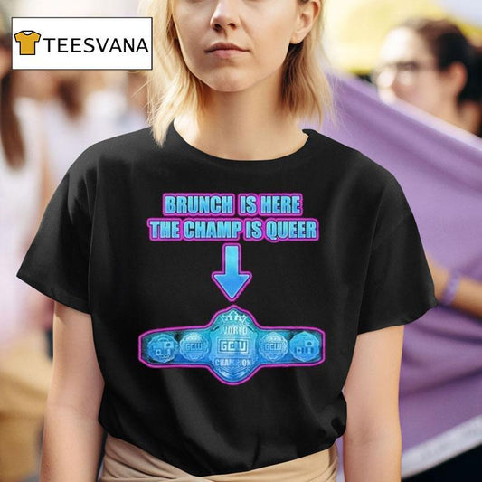 Game Changer Wrestling Gcw Effy's Big Gay Brunch Is Here The Champ Os Queer 10 Shirt