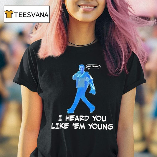 Gavin Newsom Say Trump I Hear You Like Em Young Epstein Files Kendrick Lamar Shirt