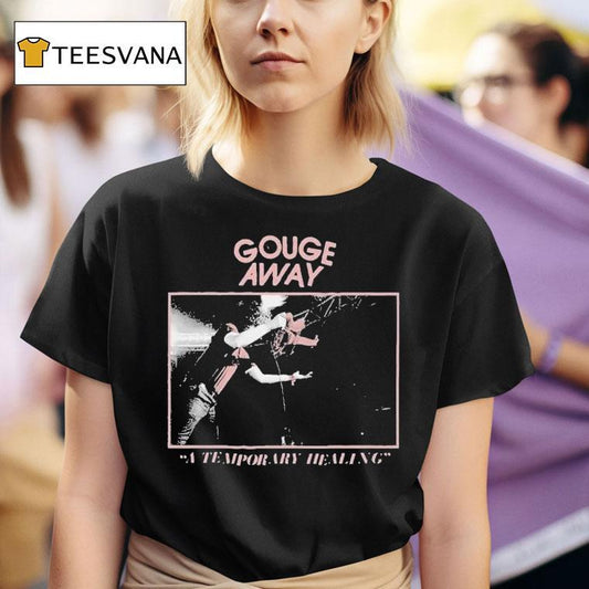Gouge Away A Temporary Healing Shirt