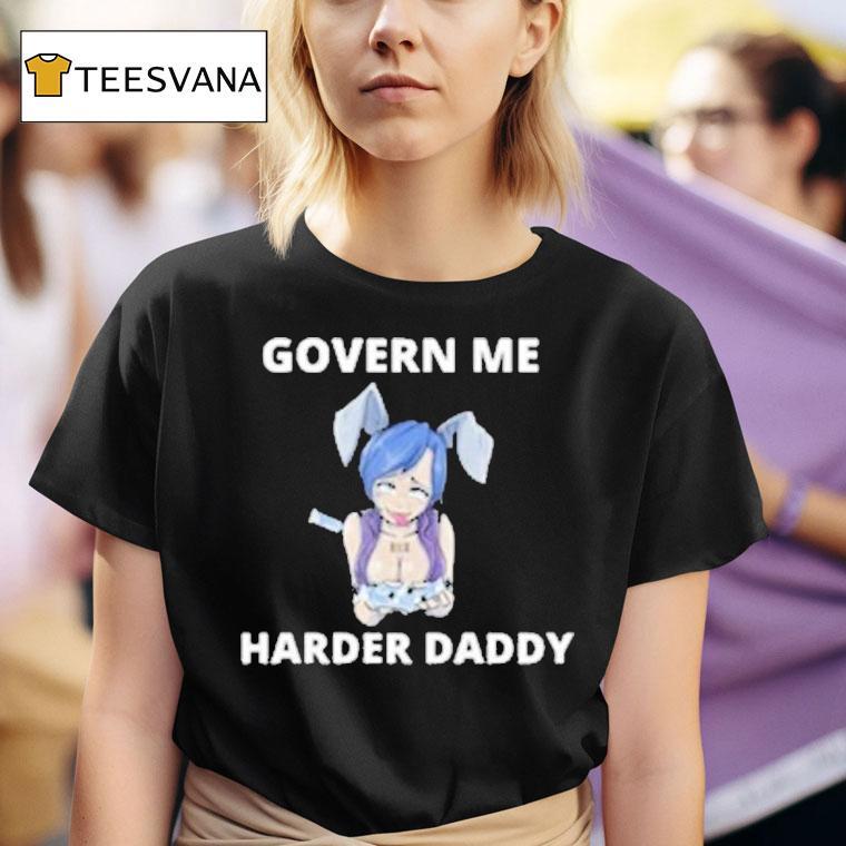 Govern Me Harder Daddy Waifu Shirt