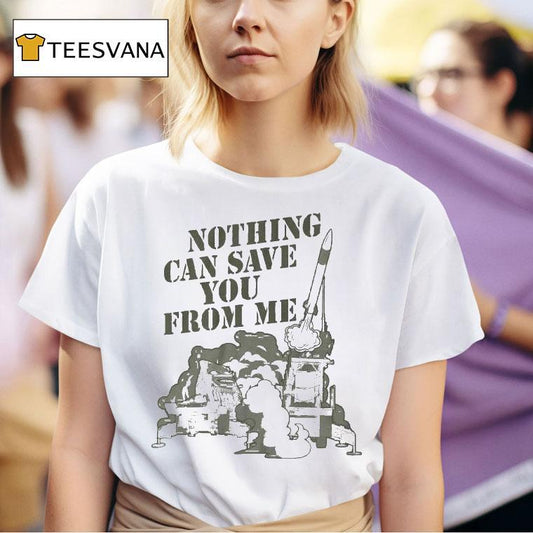 Habitual Linecrosser Nothing Can Save You From Me Shirt