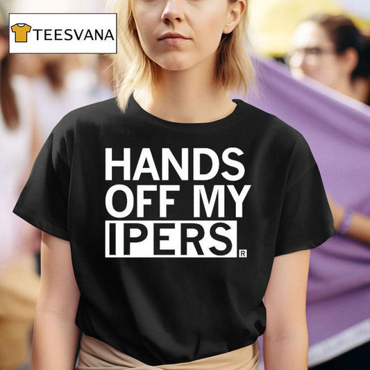Hands Off My Ipers Shirt