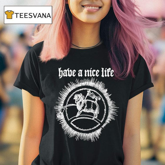 Have A Nice Life Goat Shirt