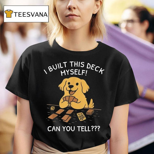 I Built This Deck Myself Can You Tell Dog Shirt
