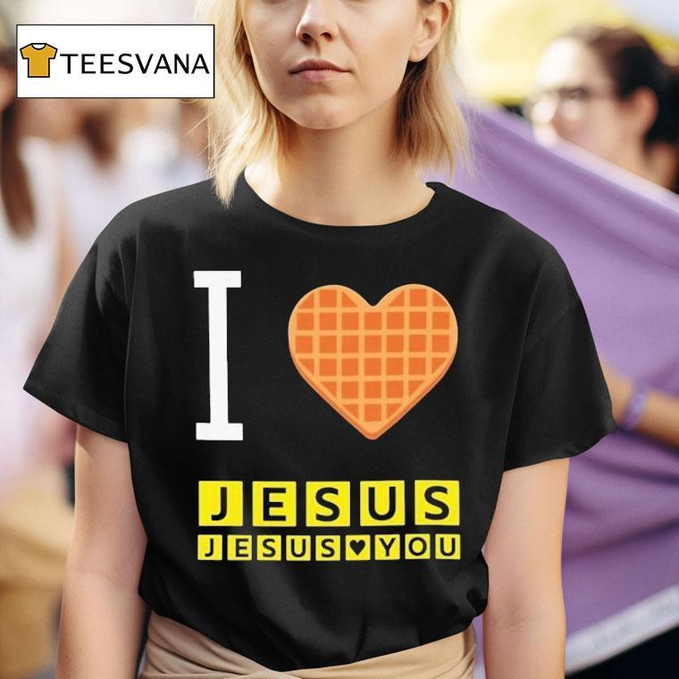 I Love Jesus Jesus Loves You Waffle House Shirt