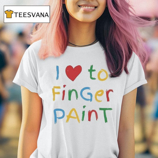 I Love To Finger Paint Shirt