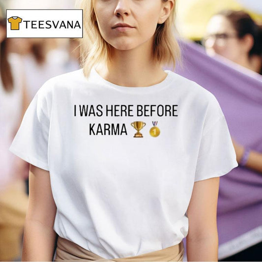 I Was Here Before Karma Trophy #1 Shirt